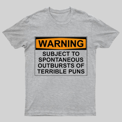 Warning - Terrible Puns! Geeky T-Shirt