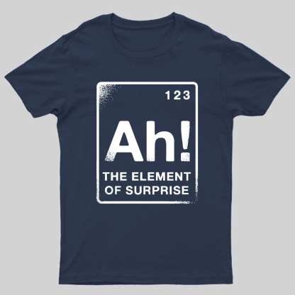 The Element Of Surprise Geeky T-Shirt