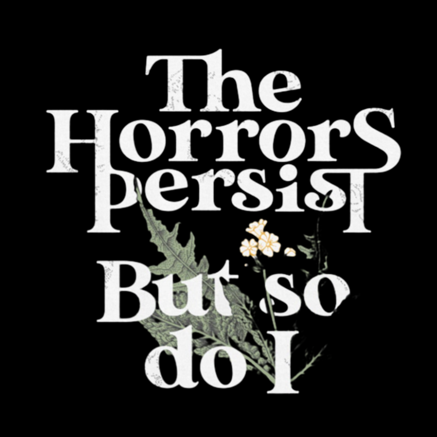The Horrors Persist But So Do I Geeky T-Shirt