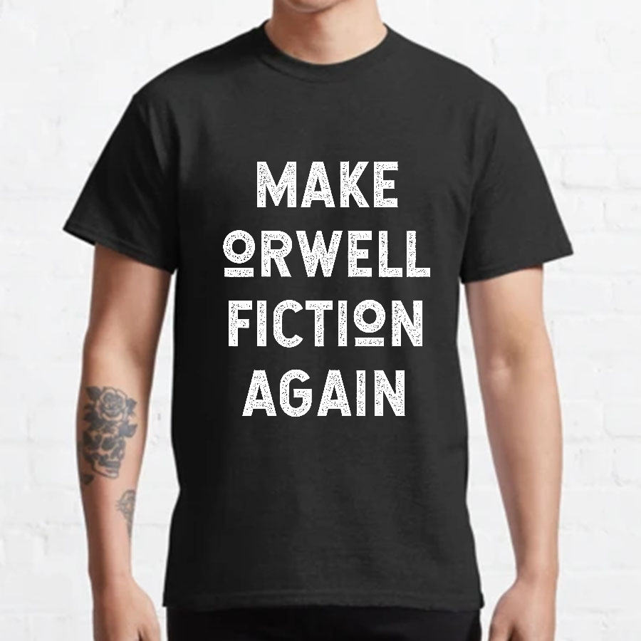 Make Orwell fiction again Geeky T-Shirt