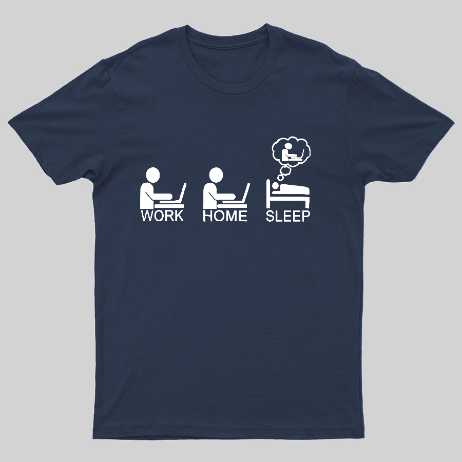 Work Gome Sleep Geeky T-Shirt