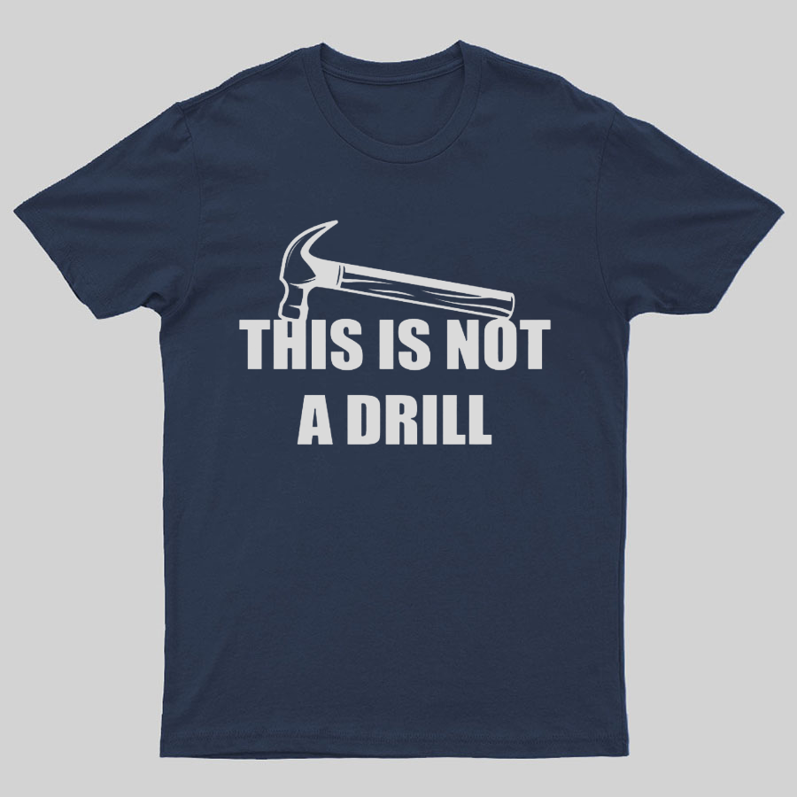 This Is Not A Drill Geeky T-Shirt