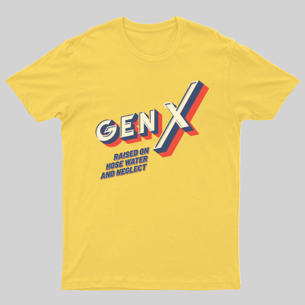 GEN X Raised On Hose Water And Neglect Nerdy T-Shirt