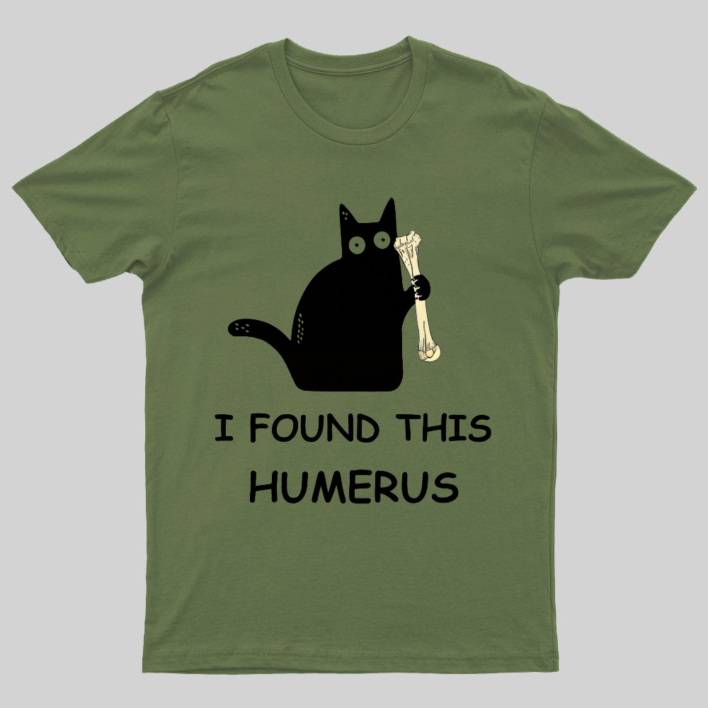 I Found This Humerus Nerdy T-Shirt