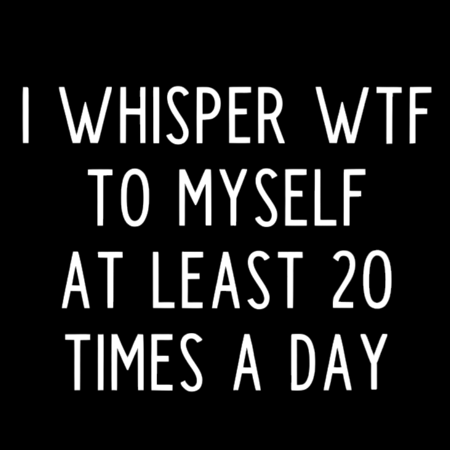 I-Whisper-Wtf-To-Myself-At-Least-20-Times-a-Day Funny T-Shirt