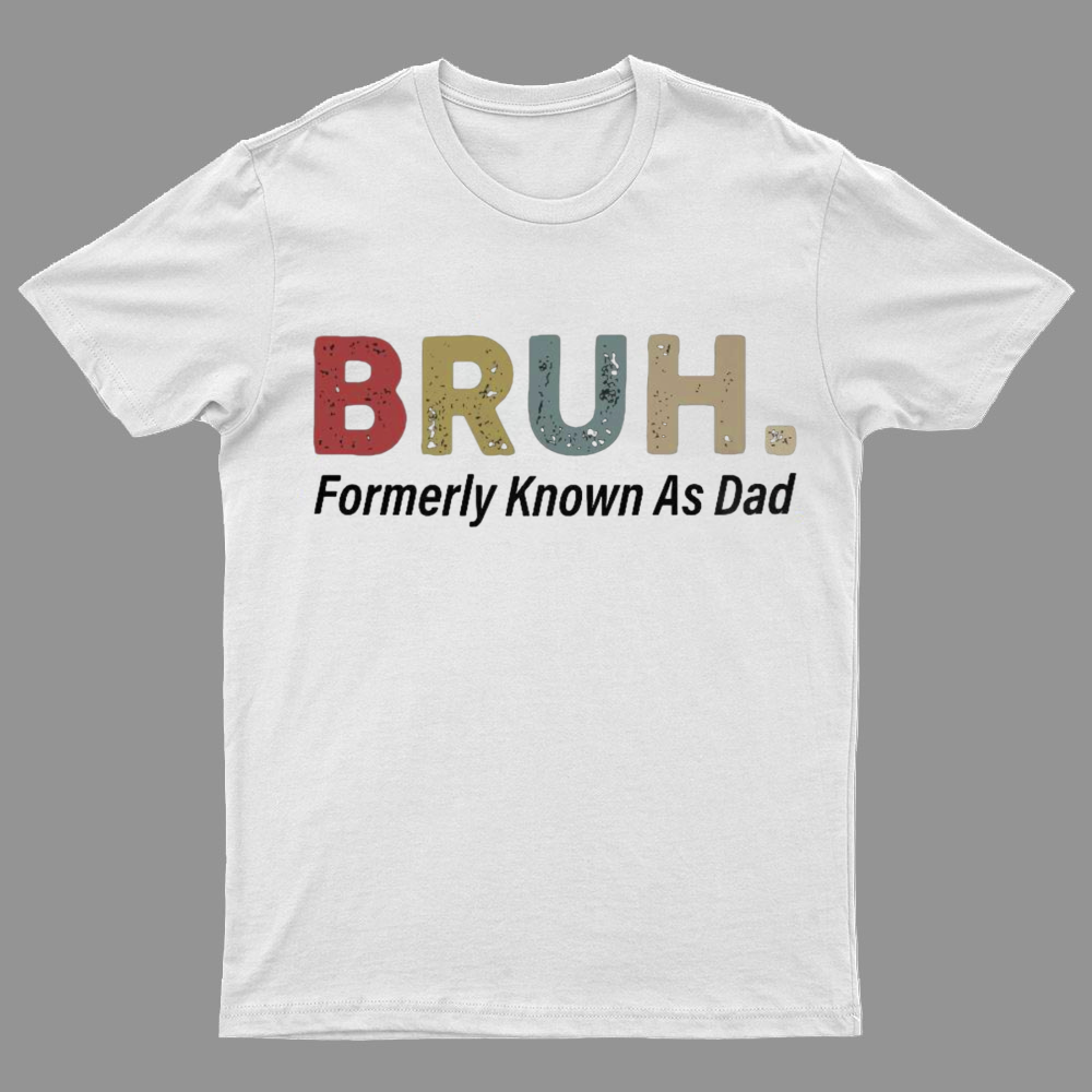 Bruh Formerly Known As Dad Geeky T-Shirt,Fathers Day Gift