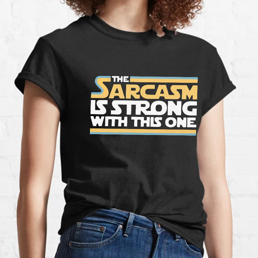 The Sarcasm Is Strong With This One Geeky T-Shirt