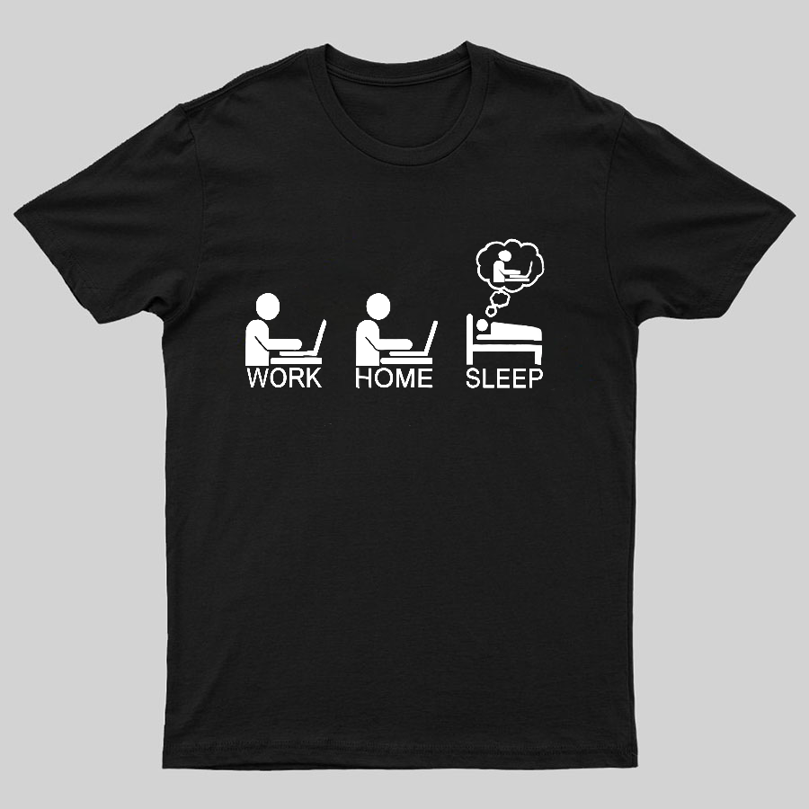 Work Gome Sleep Geeky T-Shirt