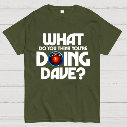 What do you think you're doing Dave? Geek T-Shirt