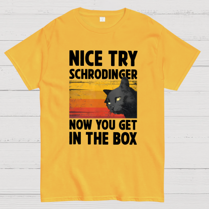 Nice Try Schrodinger Now You Get In The Box Black Cat Funny Nerdy T-Shirt