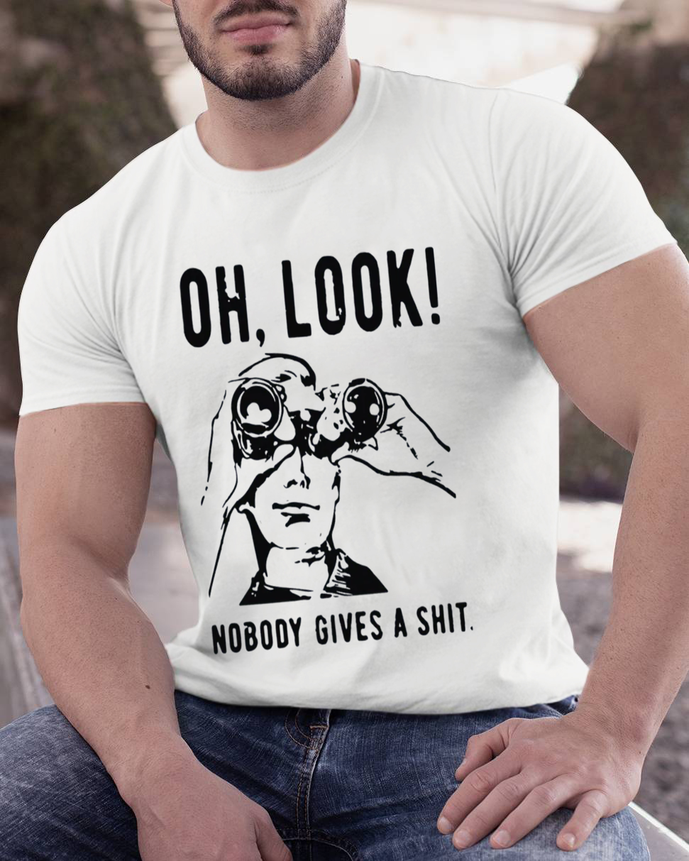 Oh Look Nobody Gives A Shit Sarcastic Funny T-Shirt