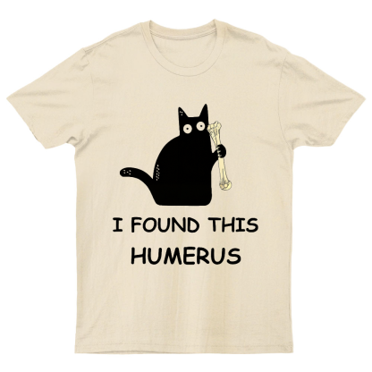 I Found This Humerus Nerdy T-Shirt