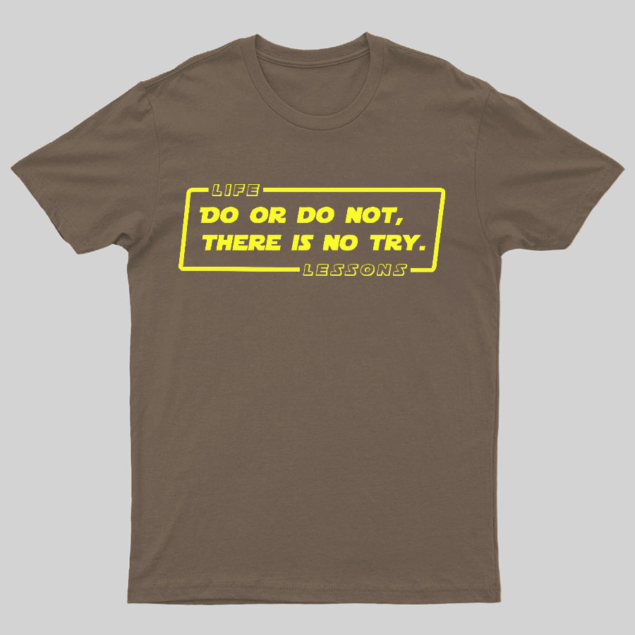 Do Or Do Not. There Is No Try Geeky T-Shirt