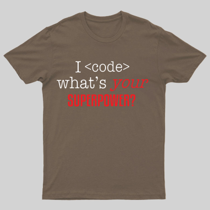 I Code Whats Your Superpower Geeky T-Shirt