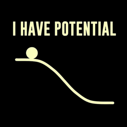 I Have Potential Energy Science Geek T-Shirt