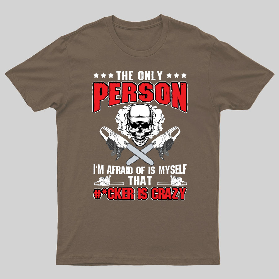 The Only Person I m Afraid Of Is Myself on Geeky T-Shirt