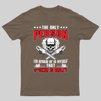 The Only Person I m Afraid Of Is Myself on Geeky T-Shirt