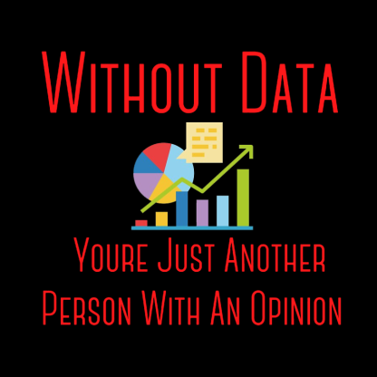 Without Data Youre Just Another Person With An Opinion Geeky T-Shirt