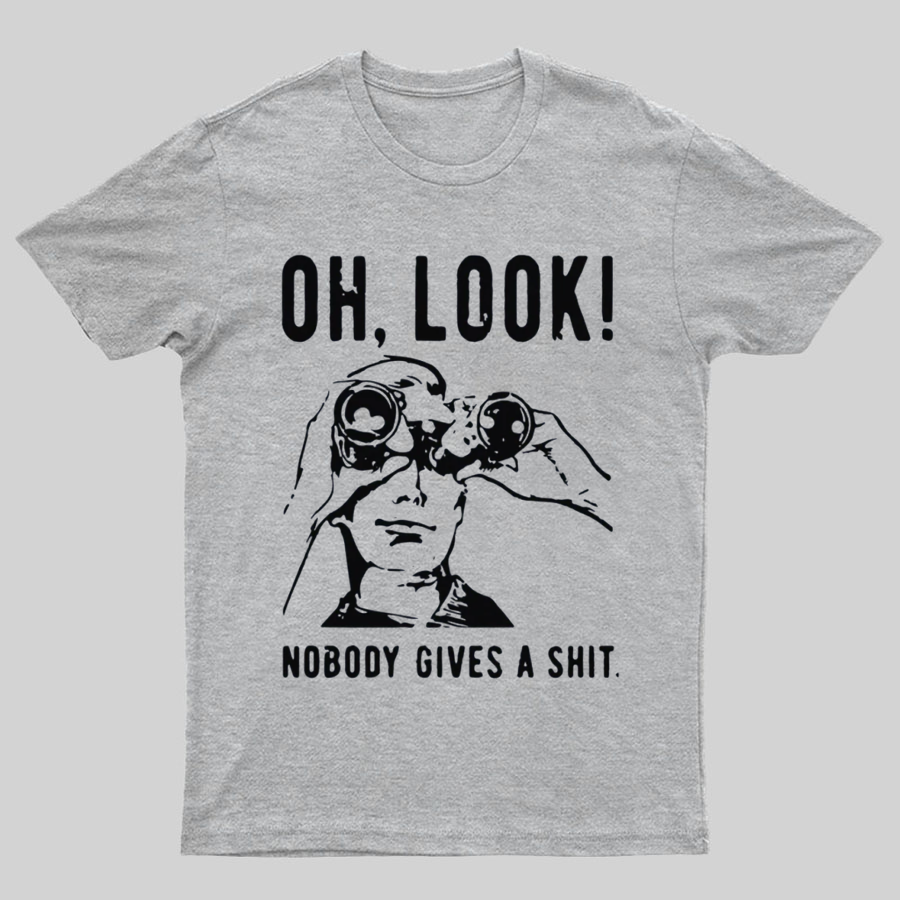 Oh Look Nobody Gives A Shit Sarcastic Funny T-Shirt