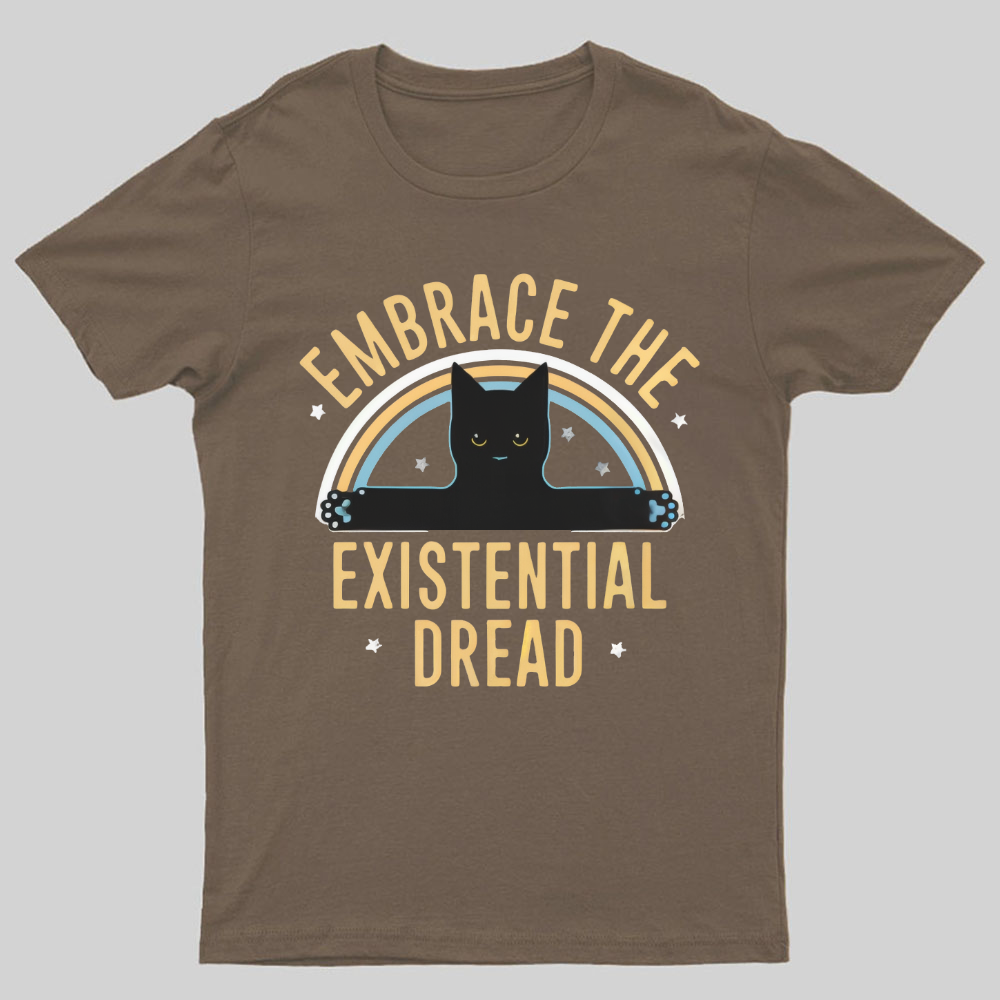 Embrace The Existential Dread Geeky T-Shirt