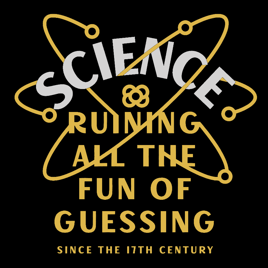 Science Ruining All The Fun Of Guessing Geeky T-Shirt
