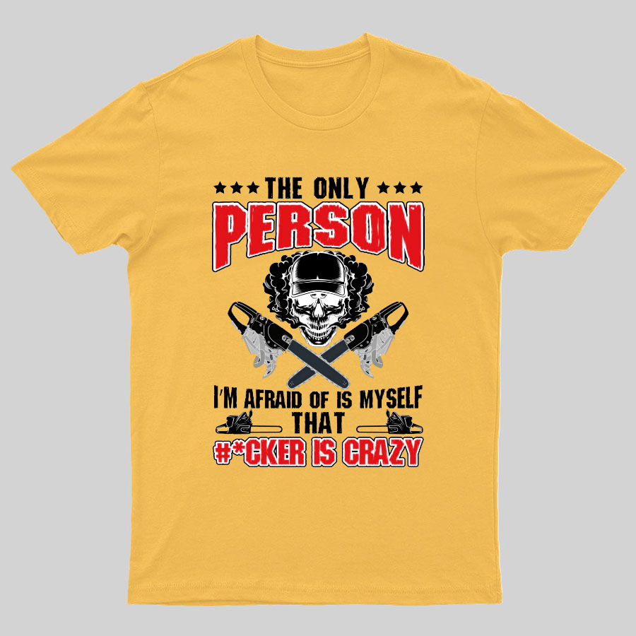 The Only Person I m Afraid Of Is Myself on Geeky T-Shirt