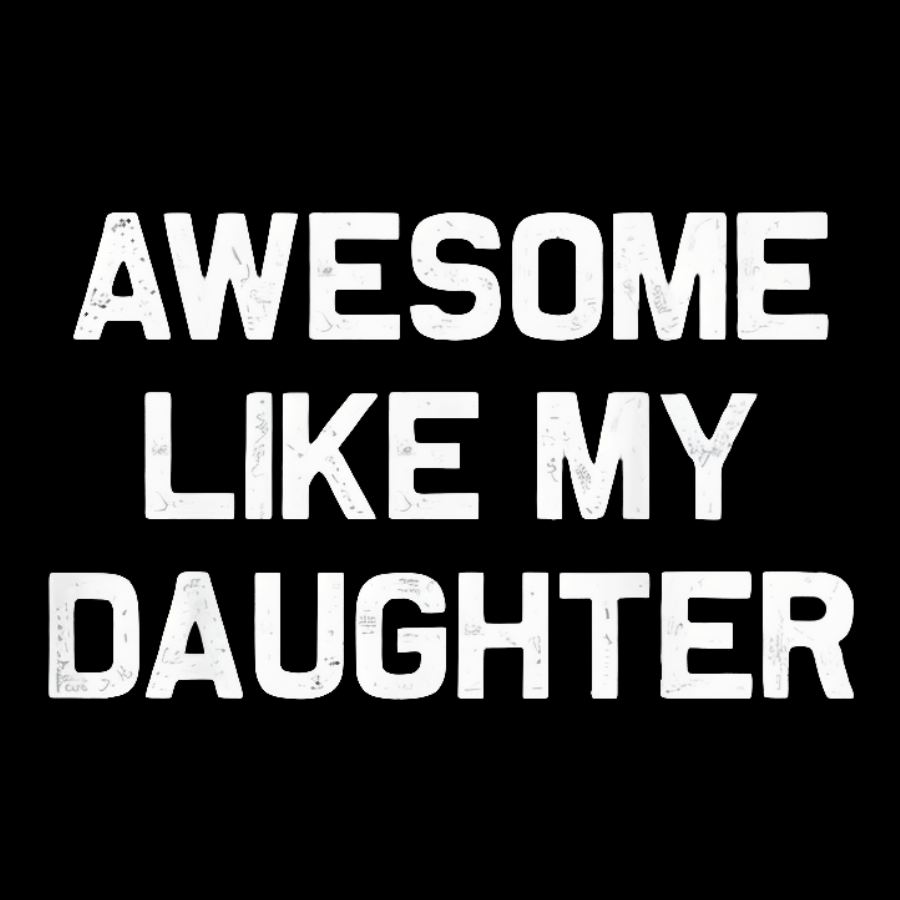 Awesome Like My Daughter Geeky T-Shirt