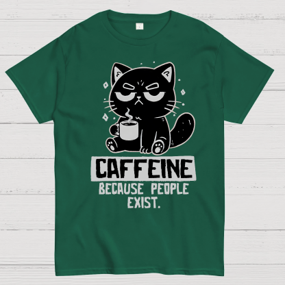 Caffeine Because People Exist Geek T-Shirt