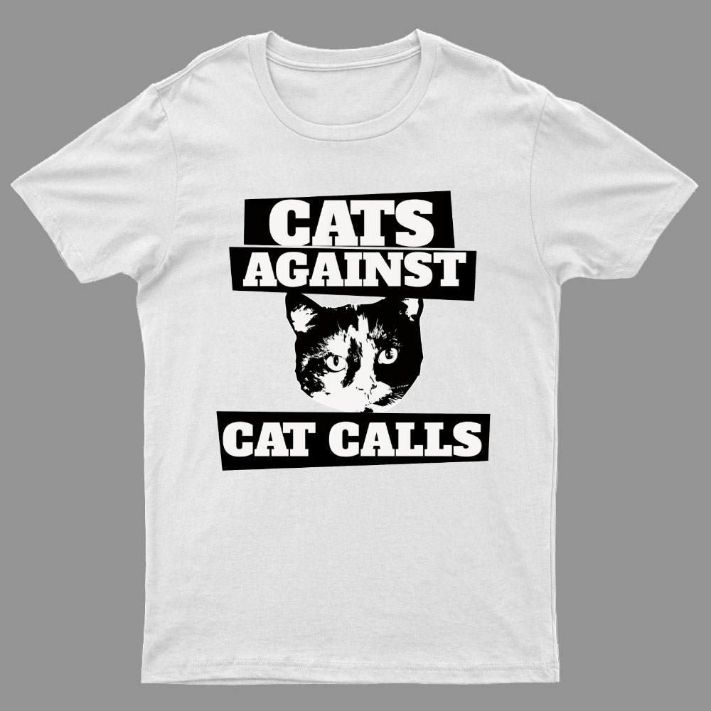 Cats against cat calls Geeky T-Shirt