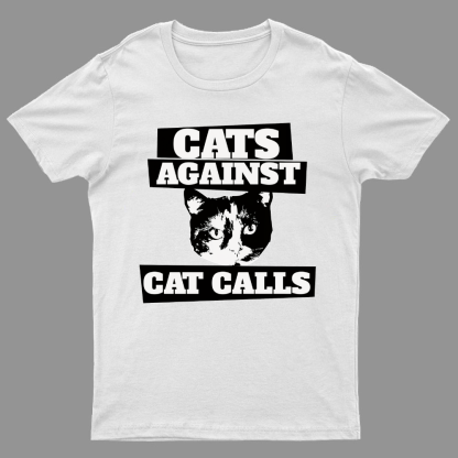 Cats against cat calls Geeky T-Shirt
