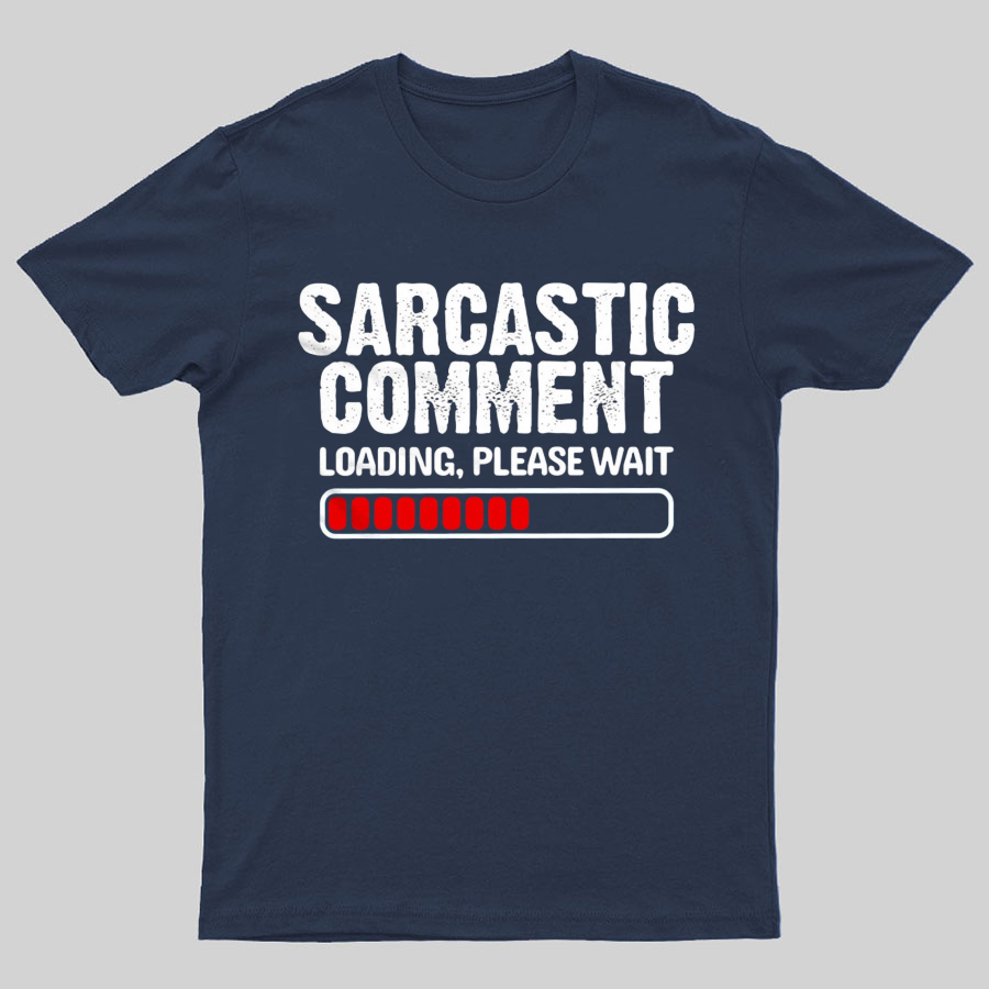 Sarcastic Comment Loading Please Wait Fun Sarcastic Humor Unisex T-Shirt