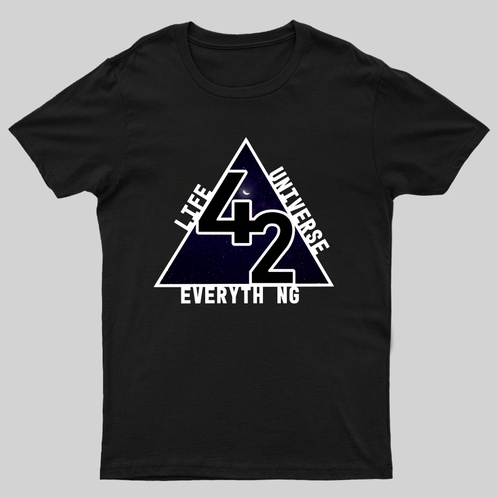 life universe everything Geeky T-Shirt