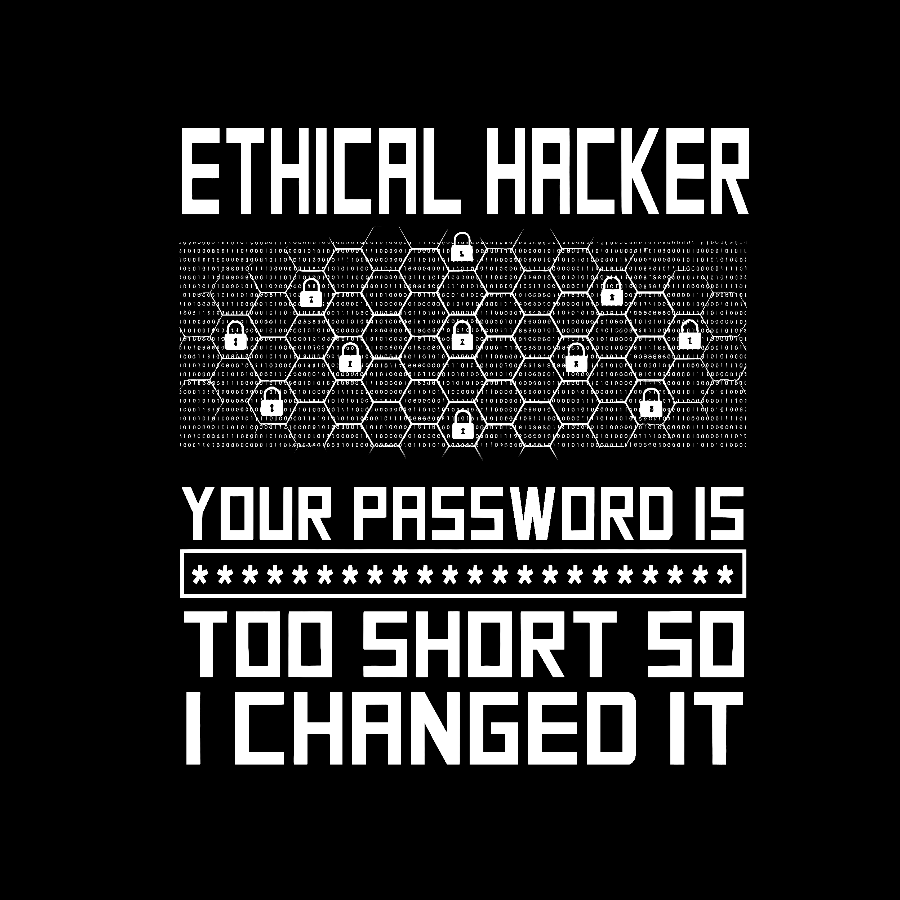 Ethical Hacker Your Password Is Too Short So I Changed It Geeky T-Shirt