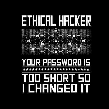 Ethical Hacker Your Password Is Too Short So I Changed It Geeky T-Shirt