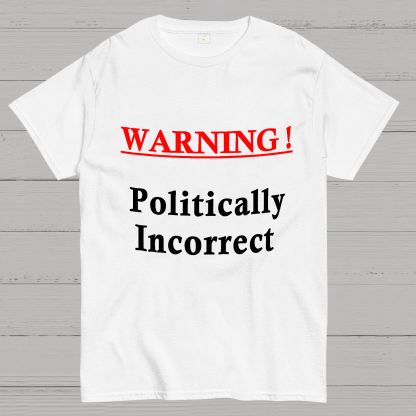 Politically Incorrect Geeky T-Shirt