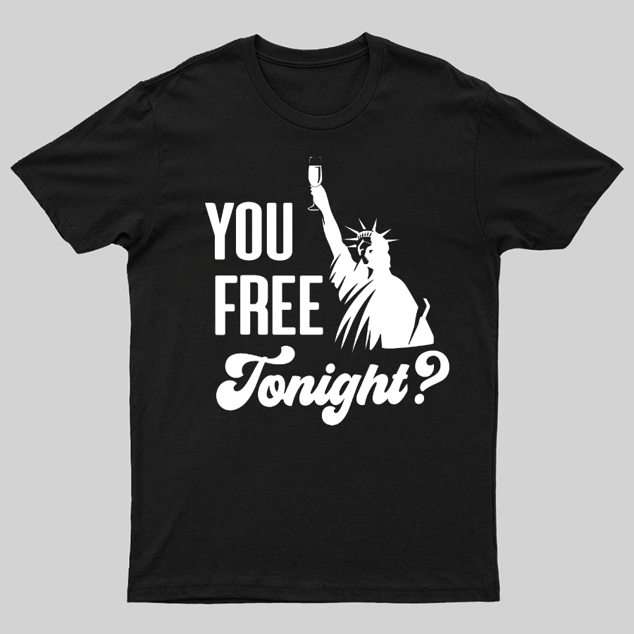 YOU FREE TONIGHT? 4th of July Geeky T-Shirt