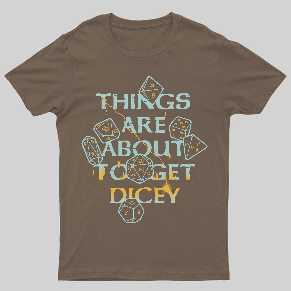 Things Are About To Get Dicey Geeky T-Shirt