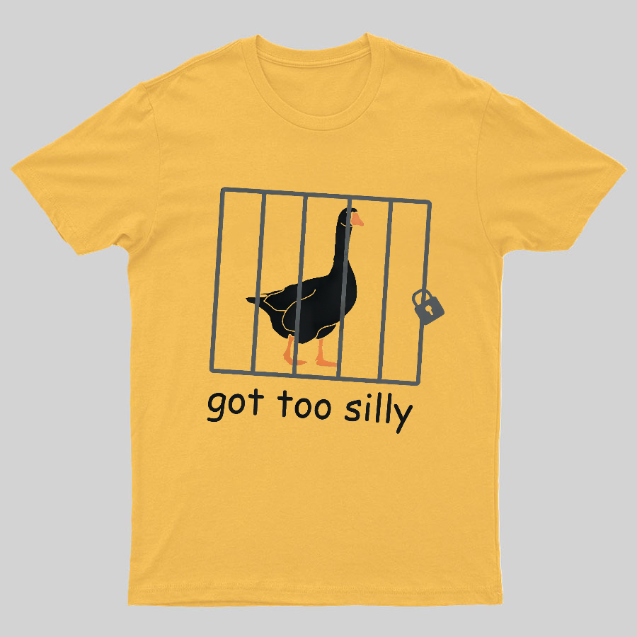 Got Too Silly Shirt, Silly Goose Shirt