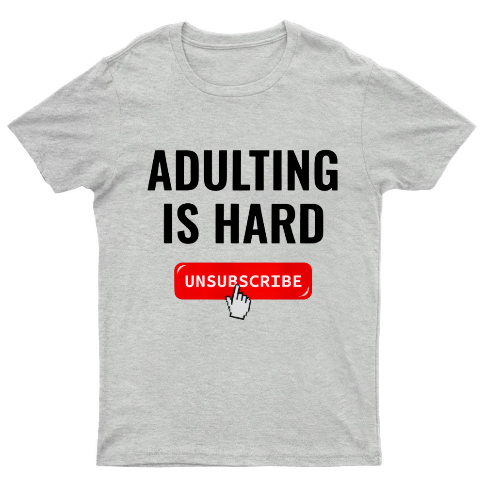 Aduting Is Hard Unsubscribe Geeky T-Shirt