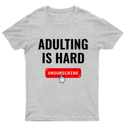 Aduting Is Hard Unsubscribe Geeky T-Shirt
