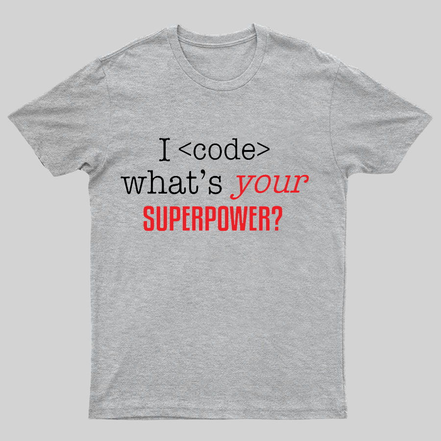 I Code Whats Your Superpower Geeky T-Shirt