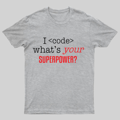 I Code Whats Your Superpower Geeky T-Shirt