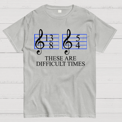 Music Difficult Times Geek T-Shirt