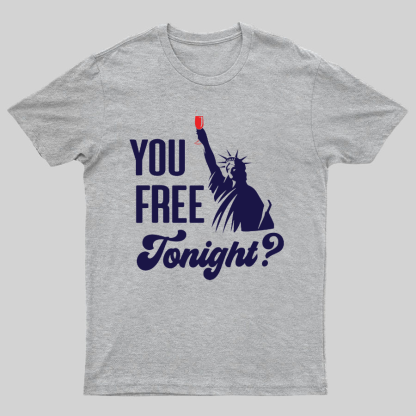 YOU FREE TONIGHT? 4th of July Geeky T-Shirt