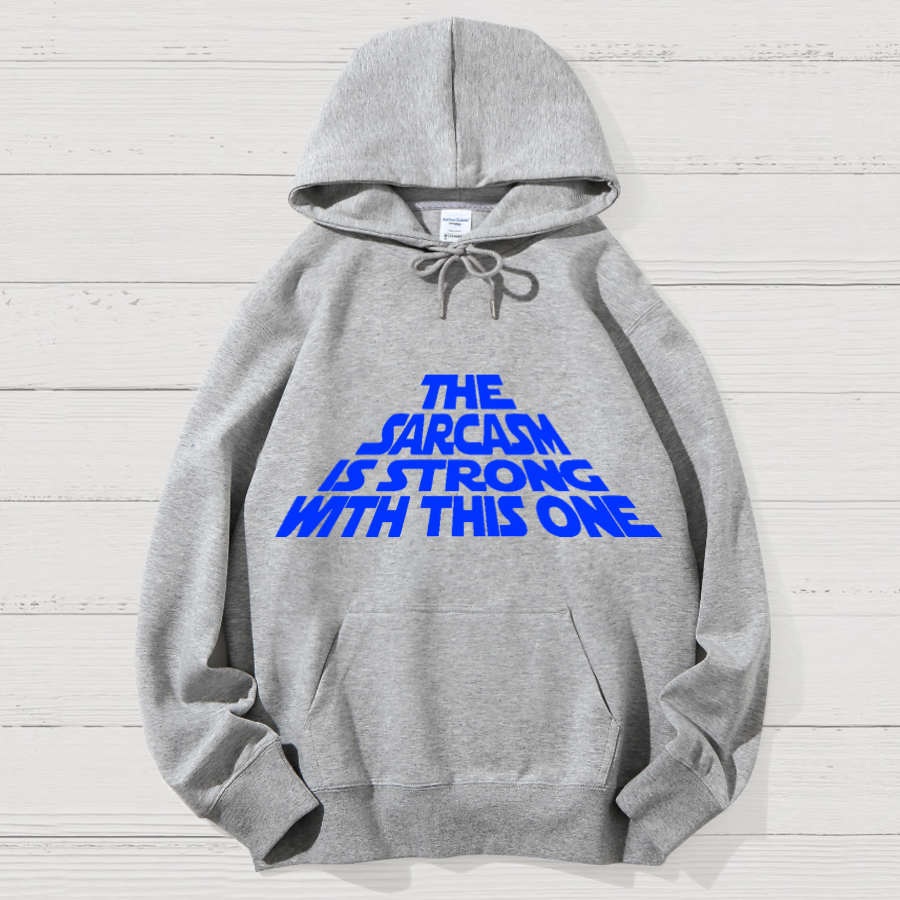 The Sarcasm Is Strong With This One Geek Cotton Hoodie