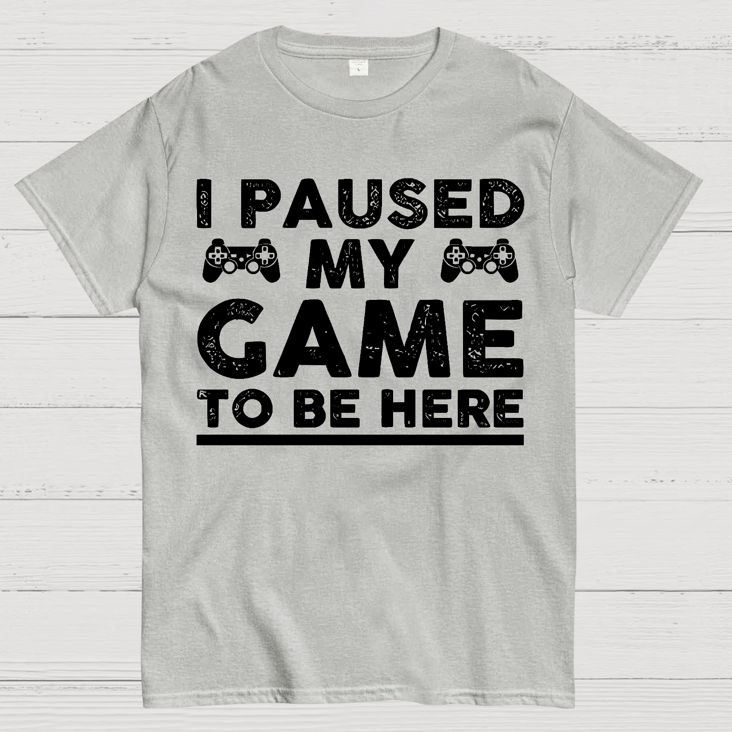 I Paused My Game To Be Here Geek T-Shirt