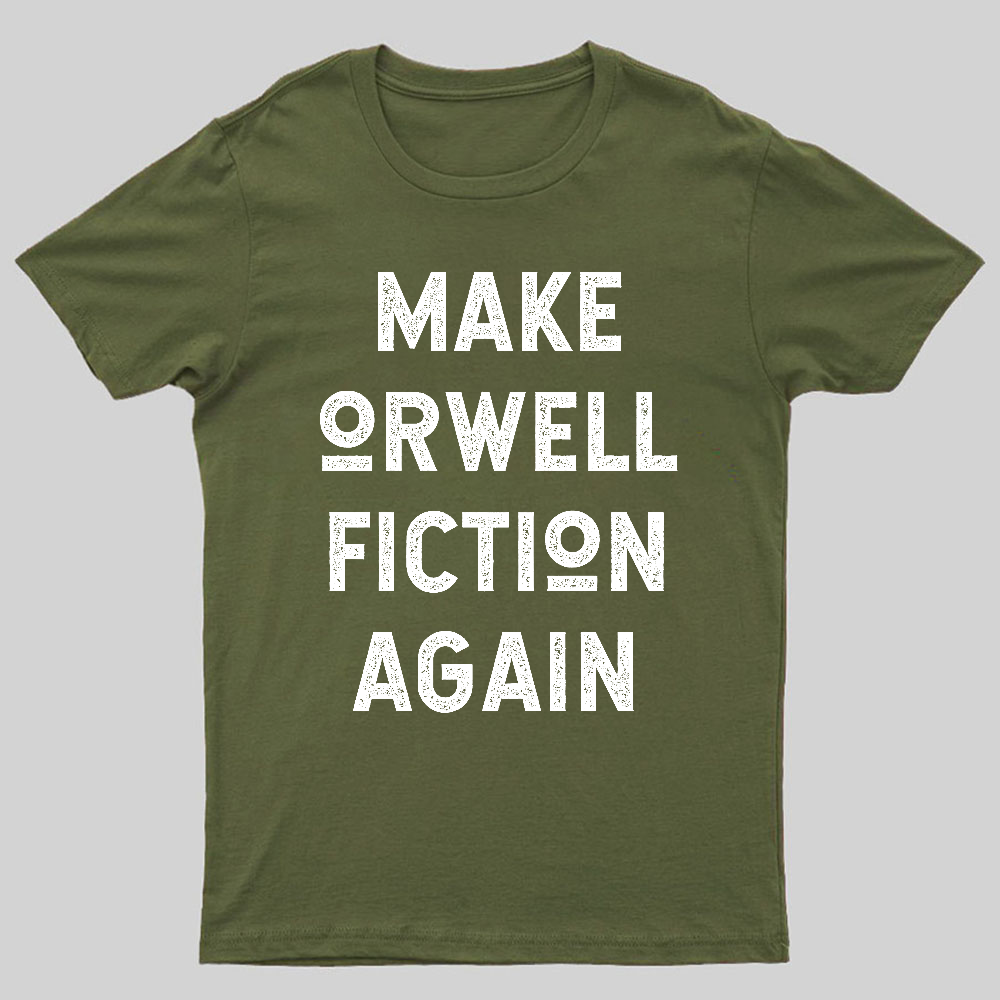 Make Orwell fiction again Geeky T-Shirt