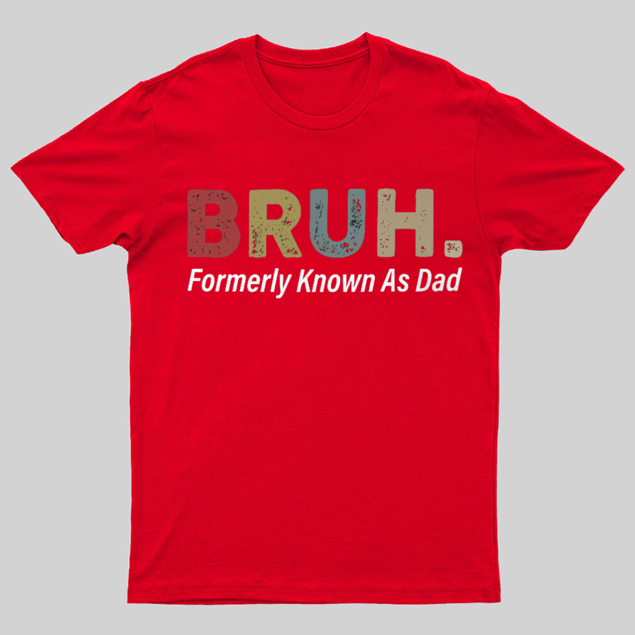 Bruh Formerly Known As Dad Geeky T-Shirt,Fathers Day Gift