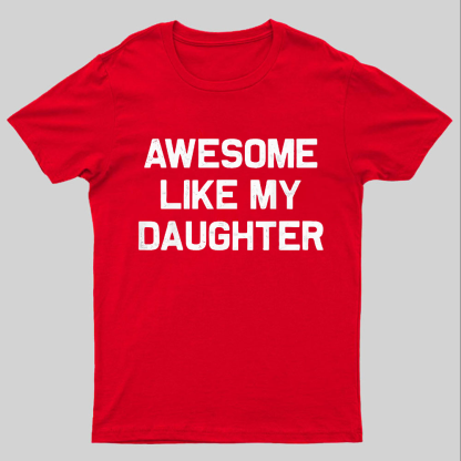 Awesome Like My Daughter Geeky T-Shirt