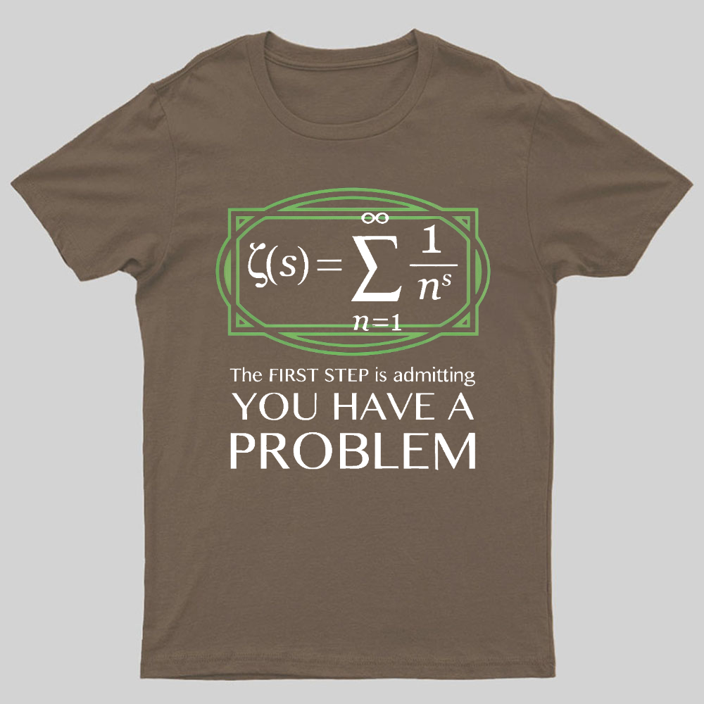 You Have a Problem Geeky T-Shirt